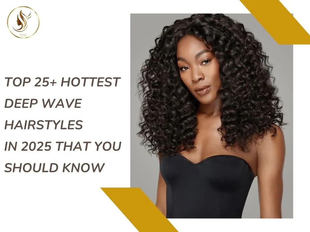 Top 25+ Hottest Deep Wave Hairstyles In 2025 That You Should Know 1 Explore top 25+ stunning deep wave hairstyles