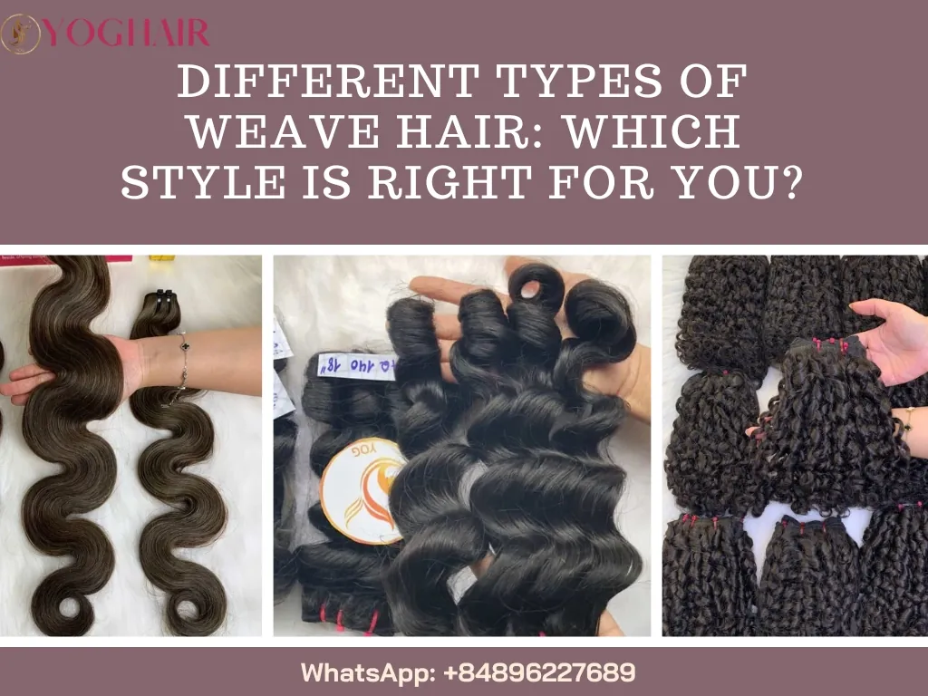 Different Types of Weave Hair: Which Style is Right for You? 1 Different Types of Weave Hair: Which Style is Right for You?
